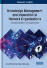 Knowledge Management and Innovation in Network Organizations: Emerging Research and Opportunities - eBook