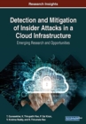 Detection and Mitigation of Insider Attacks in a Cloud Infrastructure : Emerging Research and Opportunities - Book