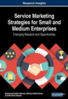 Service Marketing Strategies for Small and Medium Enterprises : Emerging Research and Opportunities - Book