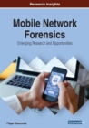 Mobile Network Forensics : Emerging Research and Opportunities - Book