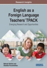 English as a Foreign Language Teachers' TPACK : Emerging Research and Opportunities - Book
