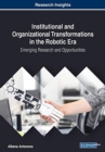 Institutional and Organizational Transformations in the Robotic Era : Emerging Research and Opportunities - Book
