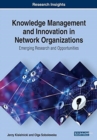 Knowledge Management and Innovation in Network Organizations : Emerging Research and Opportunities - Book