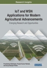 IoT and WSN Applications for Modern Agricultural Advancements : Emerging Research and Opportunities - Book