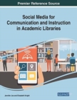Social Media for Communication and Instruction in Academic Libraries - Book