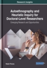 Autoethnography and Heuristic Inquiry for Doctoral-Level Researchers: Emerging Research and Opportunities - eBook