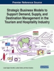 Strategic Business Models to Support Demand, Supply, and Destination Management in the Tourism and Hospitality Industry - Book