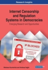 Internet Censorship and Regulation Systems in Democracies : Emerging Research and Opportunities - Book