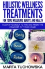 Holistic Wellness Treatments for Total Wellbeing, Beauty, and Health : Pamper Yourself to the Max from the Comfort of Your Home - Book