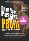 Turn Your Passion Into Profit : The NEW AND IMPROVED step-by-step guide for turning ANY hobby, talent, or new product idea into a money-making venture! - Book