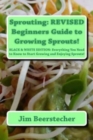 Sprouting : REVISED Beginners Guide to Growing Sprouts!: Everything You Need to Know to Start Growing and Enjoying Sprouts! - Book