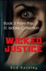 Wicked Justice : A Paranormal Crime & Suspense Thriller: Book 3 From the St. Isidore Collection - Book