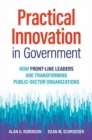 Practical Innovation in Government : How Front-Line Leaders Are Transforming Public-Sector Organizations  - Book