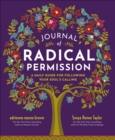 Journal of Radical Permission : A Daily Guide for Following Your Soul's Calling - eBook