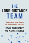 The Long-Distance Team : Designing Your Team for Everyone's Success - Book