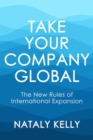 Take Your Company Global : The New Rules of International Expansion - Book