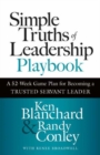 Simple Truths of Leadership Playbook : A 52-Week Game Plan for Becoming a Trusted Servant Leader - Book
