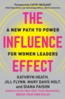 The Influence Effect : A New Path to Power for Women Leaders - Book