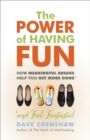 The Power of Having Fun : How Meaningful Breaks Help You Get More Done *and Feel Fantastic! - eBook