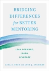 Bridging Differences for Better Mentoring : Lean Forward, Learn, Leverage - Book