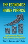 The Economics of Higher Purpose : Eight Counterintuitive Steps for Creating a Purpose-Driven Organization - Book