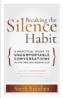 Breaking the Silence Habit : A Practical Guide to Uncomfortable Conversations in the #MeToo Workplace - Book