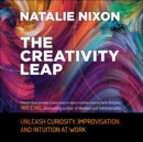 The Creativity Leap : Unleash Curiosity, Improvisation, and Intuition at Work - eBook