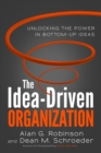 The Idea-Driven Organization : Unlocking the Power in Bottom-Up Ideas - Book