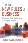 The Six New Rules of Business : Creating Real Value in a Changing World  - Book