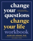 Change Your Questions, Change Your Life Workbook : Master Your Mindset Using Question Thinking  - Book