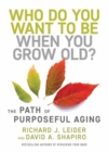 Who Do You Want to Be When You Grow Old? : The Path of Purposeful Aging - Book