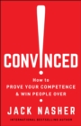 Convinced! : How to Show Competence and Win People Over - Book