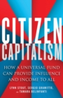 Citizen Capitalism : How a Universal Fund Can Provide Influence and Income to All - Book
