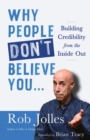 Why People Don't Believe You... : Building Credibility from the Inside Out - Book