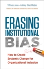 Erasing Institutional Bias : How to Create Systemic Change for Organizational Inclusion - eBook