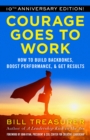 Courage Goes to Work : How to Build Backbones, Boost Performance, and Get Results - Book