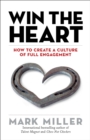 Win the Heart : How to Create a Culture of Full Engagement - Book