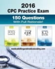 CPC Practice Exam 2016 : Includes 150 practice questions, answers with full rationale, exam study guide and the official proctor-to-examinee instructions - Book
