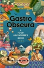 Gastro Obscura : A Food Adventurer's Guide - Book