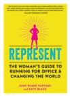 Represent : The Woman’s Guide to Running for Office and Changing the World - Book