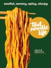 That Noodle Life : Soulful, Savory, Spicy, Slurpy - Book