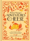 Madame Fromage's Adventures in Cheese : How to Explore It, Pair It, and Love It, from the Creamiest Bries to the Funkiest Blues - Book