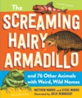 The Screaming Hairy Armadillo and 76 Other Animals with Weird, Wild Names - Book