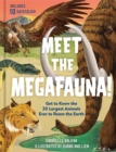 Meet the Megafauna! : Get to Know 20 of the Largest Animals to Ever Roam the Earth - Book