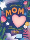 A Book about Mom with Words and Pictures by Me : A Fill-in Book with Stickers! - Book