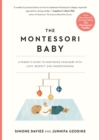The Montessori Baby : A Parent's Guide to Nurturing Your Baby with Love, Respect, and Understanding - Book