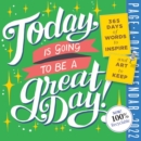 Today Is Going to Be a Great Day! Page-A-Day Calendar 2022 : 365 Days of Words to Inspire and Art to Keep - Book