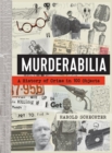 Murderabilia : A History of Crime in 100 Objects - Book