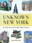 Unknown New York : An Artist Uncovers the City’s Hidden Treasures - Book
