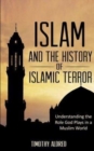 Islam : Islam and the History of Islamic Terror: Understanding the Role God Plays in a Muslim World - Book
